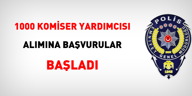 1000 komiser yardımcısı alımına başvurular başladı