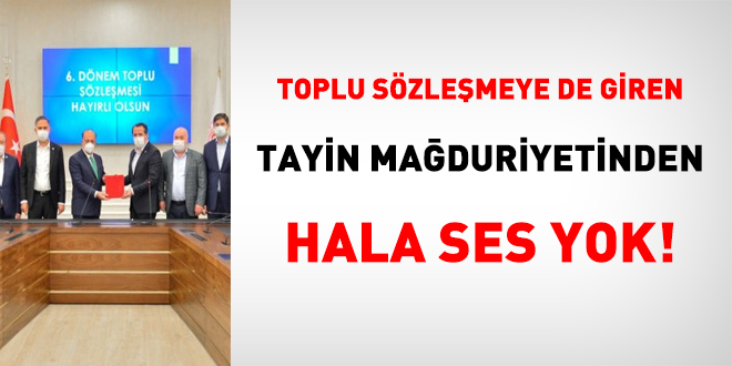 Toplu sözleşmeye de giren tayin mağduriyetinden hala ses yok!