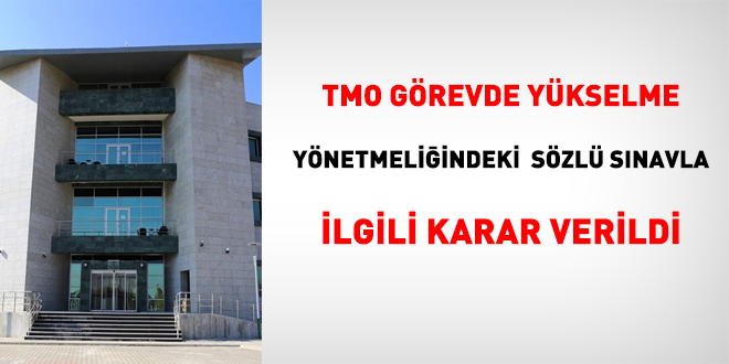 TMO Görevde Yükselme Yönetmeliğindeki sözlü sınavla ilgili karar verildi