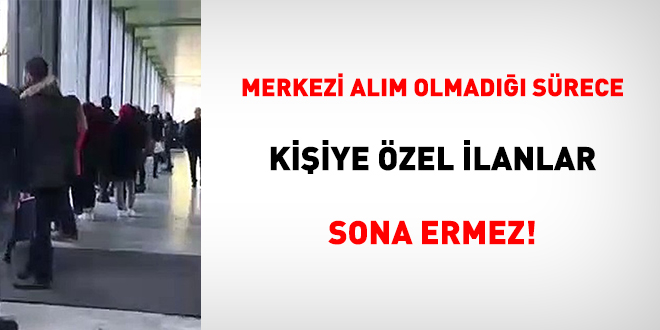 Merkezi alım olmadığı sürece kişiye özel ilanlar sona ermez!
