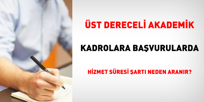 st dereceli akademik kadrolara bavurularda hizmet sresi art neden aranr?