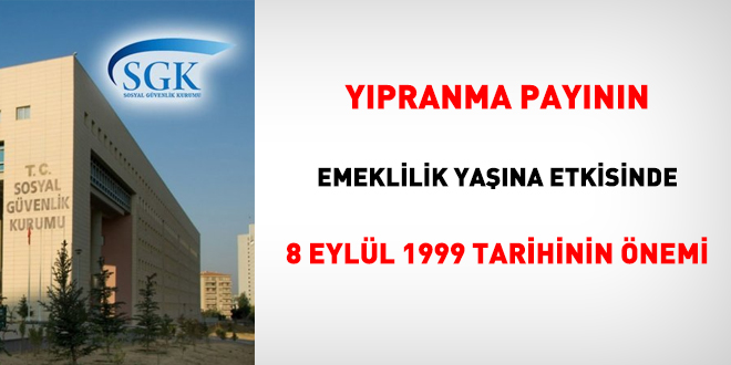 Yıpranma payının emeklilik yaşına etkisinde 8 Eylül 1999 tarihinin önemi