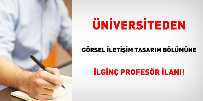 Üniversiteden görsel iletişim tasarım bölümüne ilginç profesör ilanı!