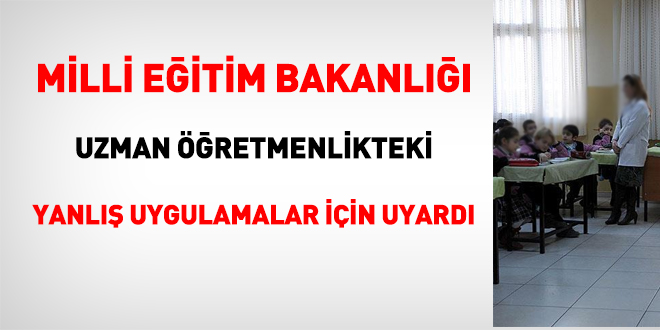 MEB, uzman öğretmenlikteki yanlış uygulamalar için uyardı