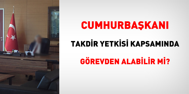 İDDK noktayı koydu: Görevden almada 'Cumhurbaşkanının takdir yetkisi' açıktır