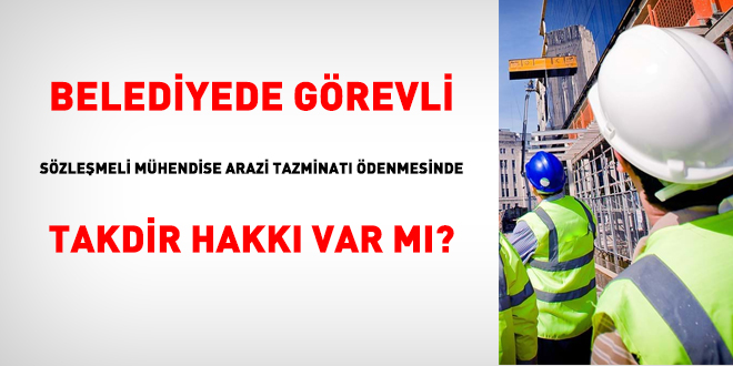 Kontrol mühendisi olmayanlara arazi tazminatı ödenmez mi?