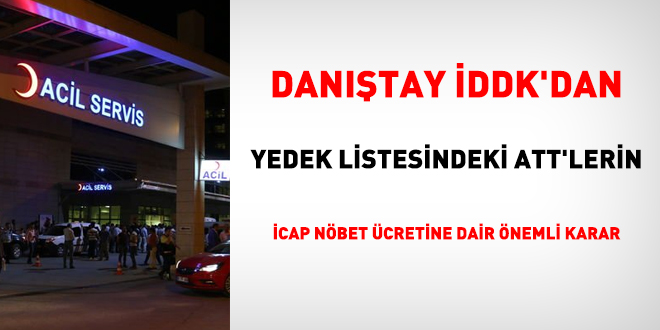 Danıştay İDDK'dan yedek listesindeki ATT'lerin icap nöbet ücretine dair önemli karar