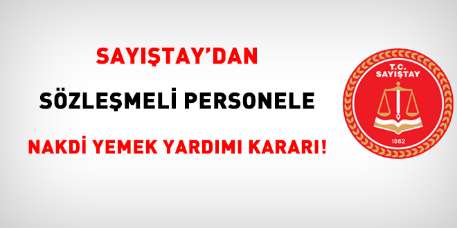 Sayıştay'dan sözleşmeli personele nakdi yemek yardımı kararı!