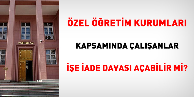 Özel okullarda çalışanlar işe iade davası açabilir mi?