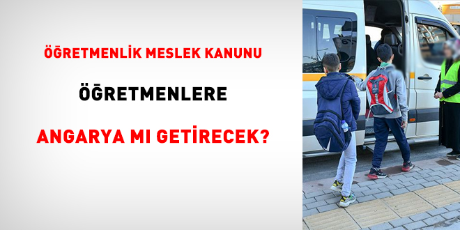 Öğretmenlik Meslek Kanunu öğretmene angarya mı getirecek?