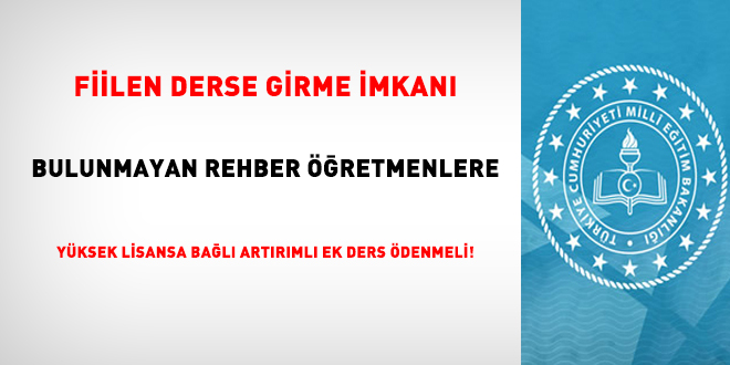 Fiilen derse girme imkan bulunmayan rehber retmenlere yksek lisansa bal artrml ek ders denmeli!