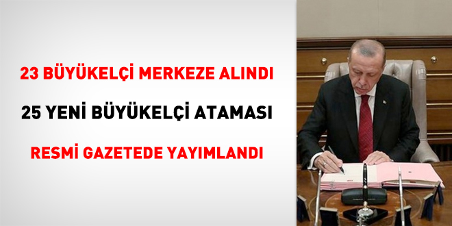23 Büyükelçi merkeze alındı, 25 yeni büyükelçi ataması Resmi Gazete'de yayımlandı