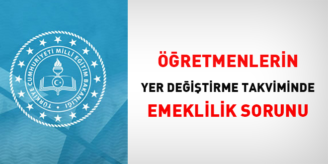 Öğretmenlerin Yer Değiştirme Takviminde Emeklilik Sorunu