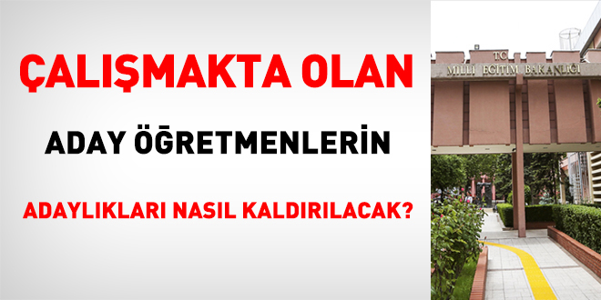 MEB, mevcut aday öğretmenlerin adaylıklarının nasıl kaldırılacağını valiliklere bildirdi
