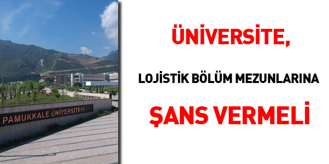Üniversite lojistik bölüm mezunlarına başvuru şansı vermeli