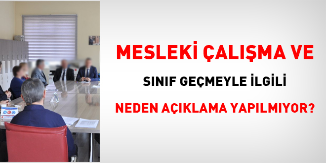 Mesleki çalışma ve sınıf geçmeyle ilgili neden açıklama yapılmıyor?