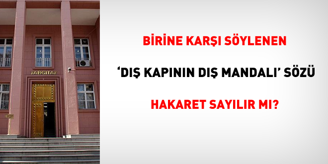 Birine karşı söylenen 'dış kapının dış mandalı' sözü hakaret midir?