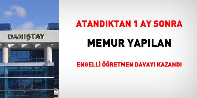 Atandıktan 1 ay sonra memur yapılan engelli öğretmen davayı kazandı