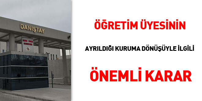 Öğretim Üyesinin ayrıldığı kuruma dönüşüyle ilgili önemli karar