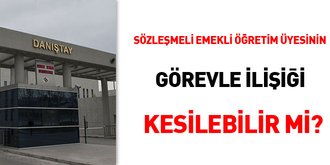 Sözleşmeli emekli öğretim üyesinin görevle ilişiği kesilebilir mi?