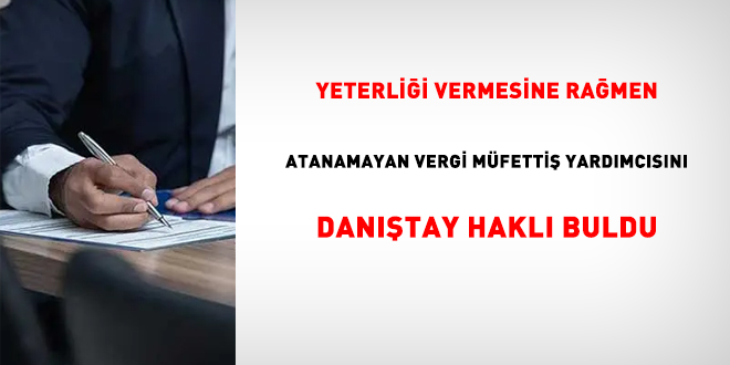 Yeterliği vermesine rağmen atanamayan vergi müfettiş yardımcısını Danıştay haklı buldu