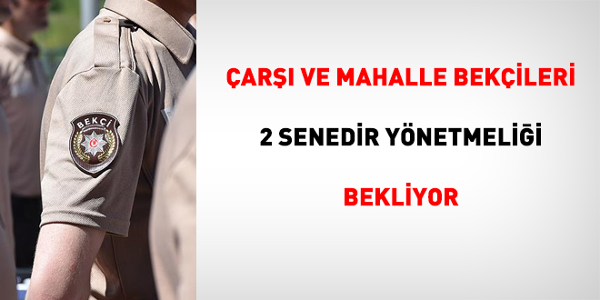 Çarşı ve mahalle bekçileri 2 senedir yönetmeliği bekliyor