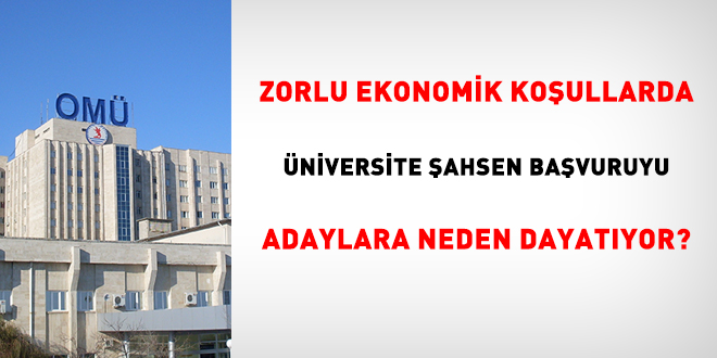 Zorlu ekonomik koullarda niversite ahsen bavuruyu adaylara neden dayatyor?