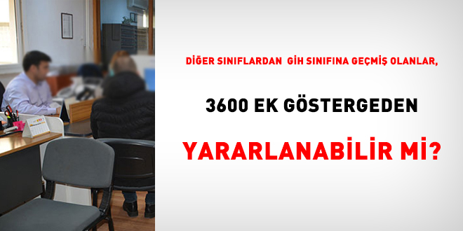 Dier snflardan GH snfna gemi olanlar,  3600 ek gstergeden yararlanabilir mi?