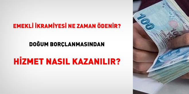 Emekli ikramiyesi ne zaman ödenir? Doğum borçlanmasından hizmet nasıl kazanılır?