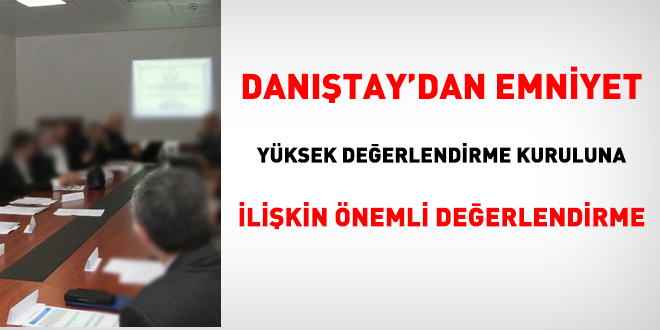 Danıştay'dan Emniyet Yüksek Değerlendirme Kuruluna ilişkin önemli değerlendirme