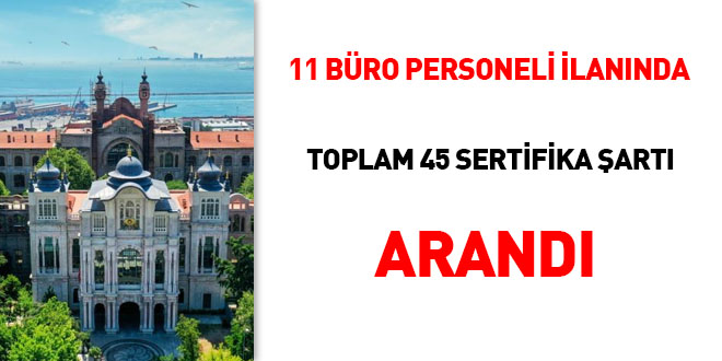 11 büro personeli ilanında, toplam 45 sertifika şartı arandı
