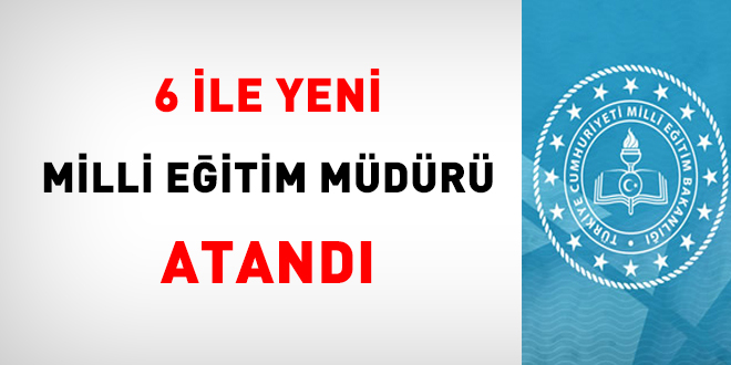 6 ile yeni milli eğitim müdürü atandı