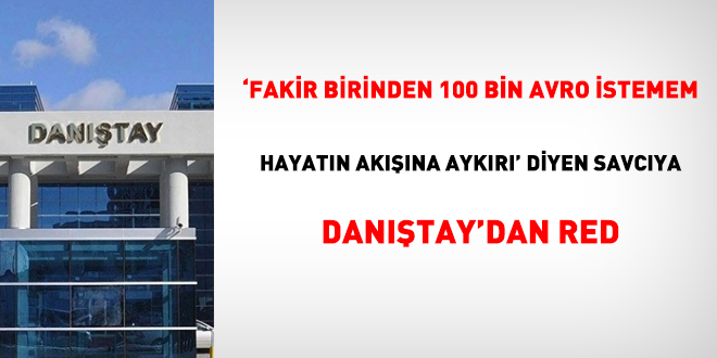 'Fakir birinden 100 bin avro istemem hayatın akışına aykırı' diyen savcıya Danıştay'dan red