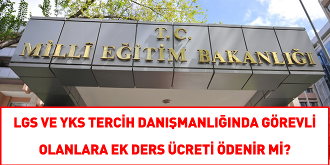 LGS ve YKS tercih danışmanlığında görevli olanlara ek ders ücreti ödenir mi?