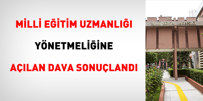 Milli Eitim Uzmanl ynetmeliine alan dava sonuland