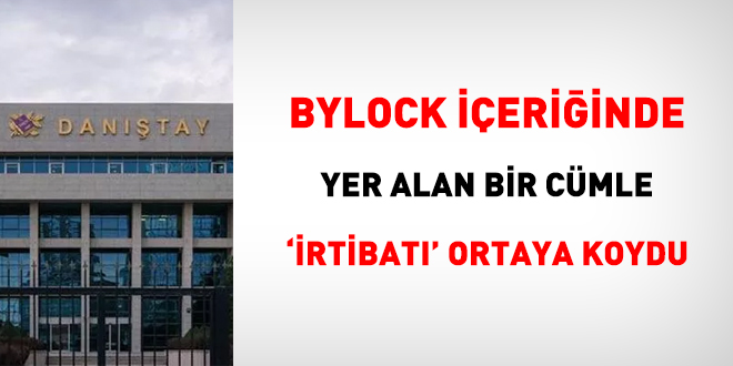 Bylock içeriğinde yer alan bir cümle 'irtibatı' ortaya koydu