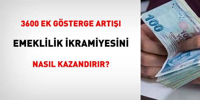 3600 ek gösterge artışı emeklilik ikramiyesini nasıl kazandırır?