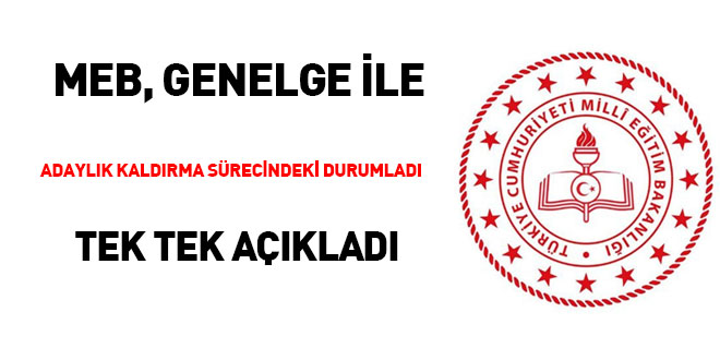 MEB genelge ile adaylık kaldırma sürecindeki durumları tek tek açıkladı