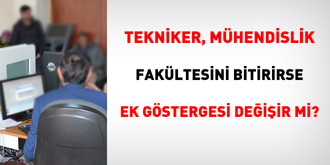 Tekniker, Mühendislik Fakültesini bitirirse ek göstergesi değişir mi?