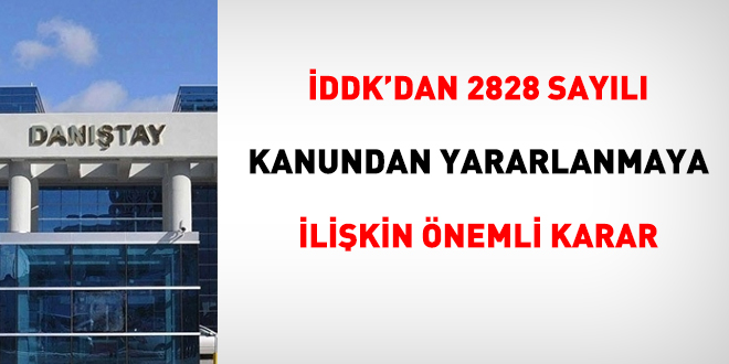 İDDK'dan 2828 sayılı Kanundan yararlanmaya ilişkin önemli karar