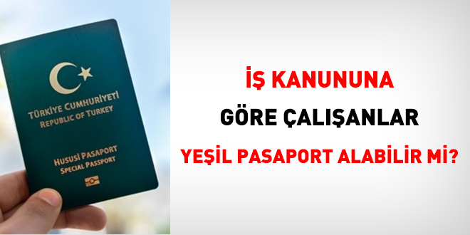  Kanununa gre alanlar yeil pasaport alabilir mi?