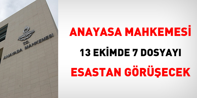 Anayasa Mahkemesi 13 Ekimde 7 dosyayı esastan görüşecek