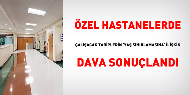 Özel hastanelerde çalışacak tabiplerin 'yaş sınırlamasına' ilişkin dava sonuçlandı