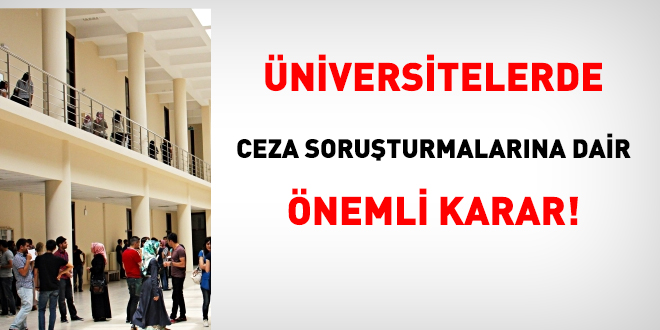 Üniversitelerde ceza soruşturmalarına dair önemli karar!
