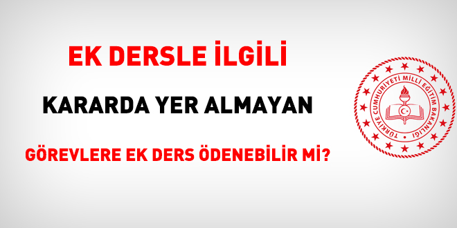 Ek dersle ilgili kararda yer almayan görevlere ek ders ödenebilir mi?