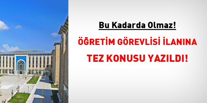 Bu kadarda olmaz! Öğretim görevlisi ilanına tez konusu yazıldı