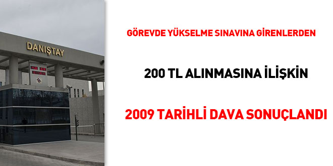 Görevde yükselme sınavına girenlerden 200 TL alınmasına ilişkin 2009 tarihli dava sonuçlandı
