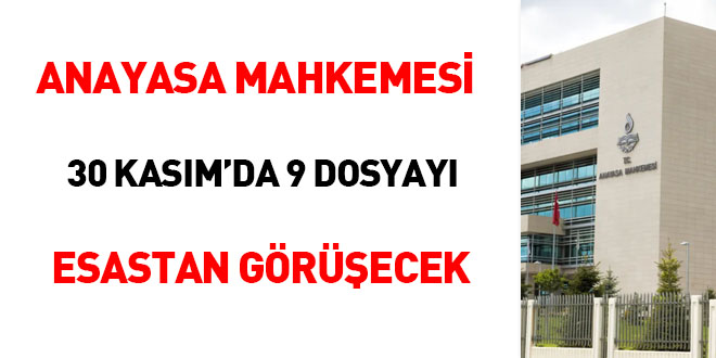 Anayasa Mahkemesi 30 Kasımda 9 dosyayı esastan görüşecek