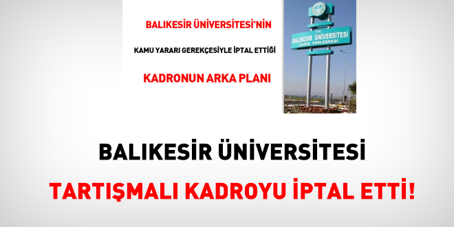Balıkesir üniversitesi tartışmalı kadroyu iptal etti!