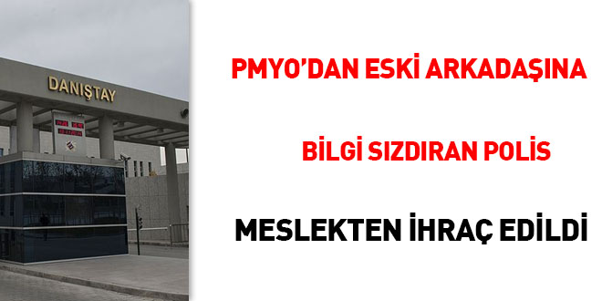PMYO'dan eski arkadaşına bilgi sızdıran polis meslekten ihraç edildi